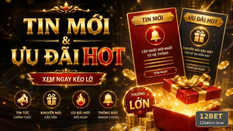 Bảng Tiêu Chí Đối Chiếu Khuyến Mãi 12BET Qua Cảnh Ảnh