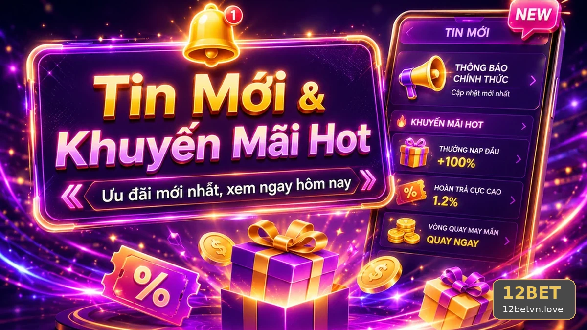 Hiểu Đúng Tin Mới 12BET: Kinh Nghiệm Tách Ưu Đãi Khỏi Điều Kiện