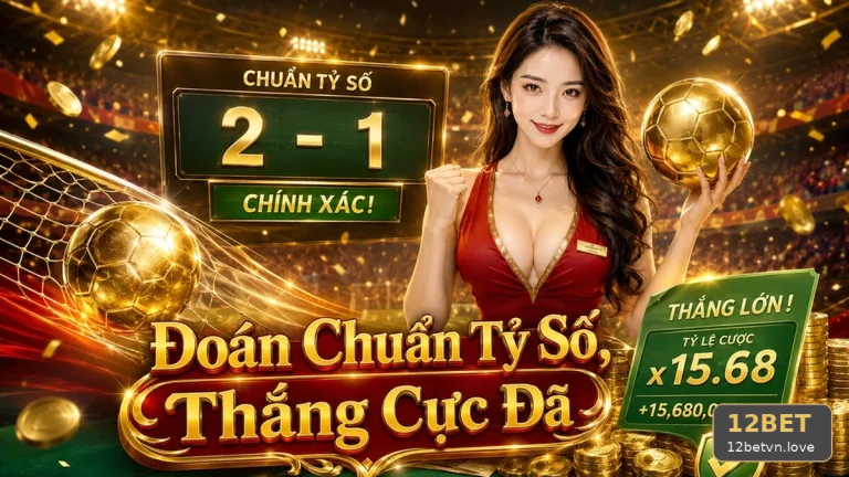 12BETVNLOVE 08 Thể Thao Góc Đọc Hiểu — Kinh Nghiệm Đọc Bảng Tỷ Số Trực