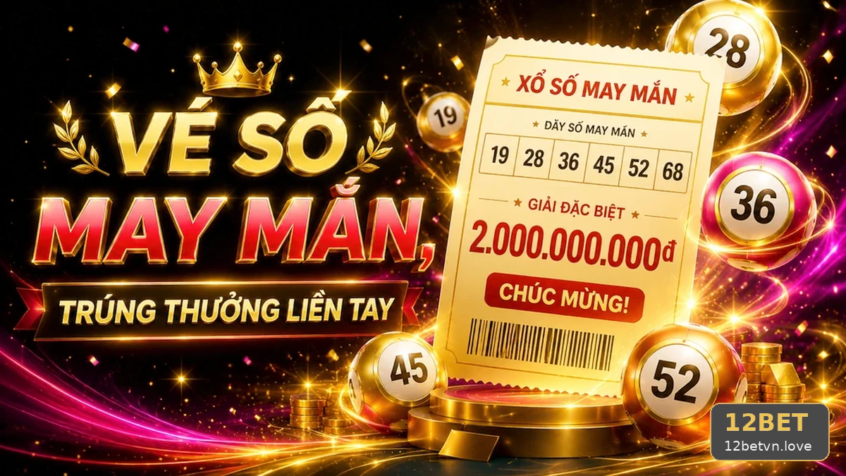 12BETVNLOVE 02 Xổ Số Bản Đối Chiếu — Hướng Dẫn Đọc Vé Số Và Dữ Liệu Công Bố