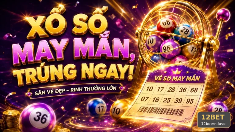 12BETVNLOVE 10 Xổ Số Bản Hướng Dẫn — Rà Soát Bảng Số Trước Khi Ghi Nhận Kết