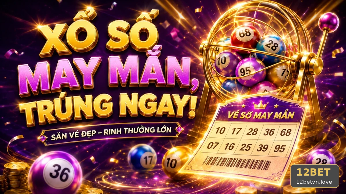 12BETVNLOVE 10 Xổ Số Bản Hướng Dẫn — Rà Soát Bảng Số Trước Khi Ghi Nhận Kết